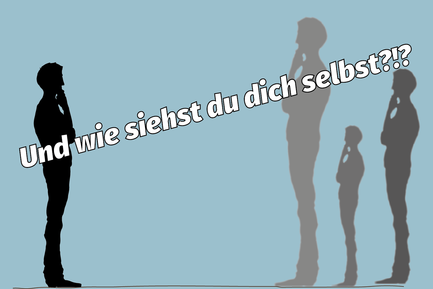 Links ist die Silhouette (schwarz) eines Mannes zu erkennen. Rechts sind drei unterschiedliche Selbstbilder des Mannes (in grau) zu sehen, jeweils in einer anderen Größe. Darüber der Schriftzug "Und wie siehst du dich selbst?"